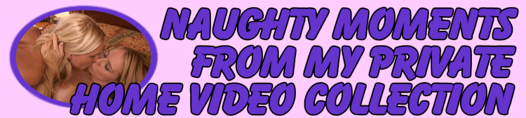 Naughty Moments From My Private Home Video Collection